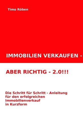 IMMOBILIEN VERKAUFEN – ABER RICHTIG – 2.0!!! von Röben,  Timo