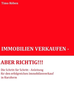 IMMOBILIEN VERKAUFEN – ABER RICHTIG!!! von Röben,  Timo