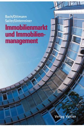 Immobilienmarkt und Immobilienmanagement von Bach,  Hansjörg, Ottmann,  Matthias, Sailer,  Erwin, Unterreiner,  Frank Peter