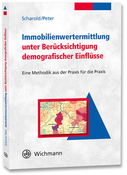 Immobilienwertermittlung unter Berücksichtigung demografischer Einflüsse von Peter,  Roland, Scharold,  Lothar