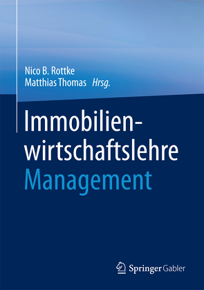 Immobilienwirtschaftslehre – Management von Rottke,  Nico B., Thomas,  Matthias