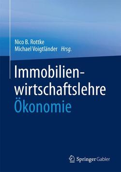 Immobilienwirtschaftslehre – Ökonomie von Rottke,  Nico B., Voigtländer,  Michael