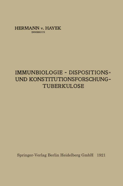 Immunbiologie — Dispositions- und Konstitutionsforschung — Tuberkulose von von Hayek,  Hermann