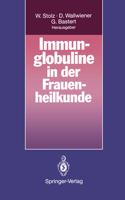 Immunglobuline in der Frauenheilkunde von Bastert,  Gunther, Stolz,  Wolfgang, Wallwiener,  Diethelm