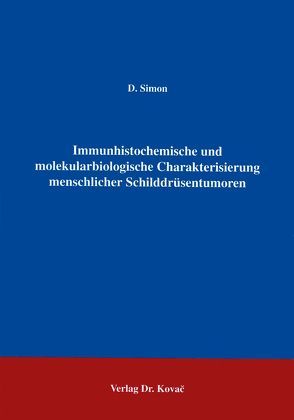 Immunhistochemische und molekularbiologische Charakterisierung menschlicher Schilddrüsentumoren von Simon,  Dietmar