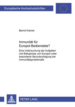 Immunität für Europol-Bedienstete? von Kremer,  Bernd