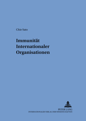 Immunität Internationaler Organisationen von Sato,  Chie