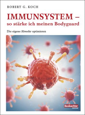 Immunsystem – so stärke ich meinen Bodyguard von Koch,  Robert G.