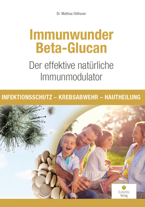 Immunwunder Beta-Glucan. Der effektive natürliche Immunmodulator von Oldhaver,  Mathias