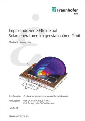 Impaktinduzierte Effekte auf Solargeneratoren im geostationären Orbit. von Hiermaier,  Stefan, Schimmerohn,  Martin, Thoma,  Klaus