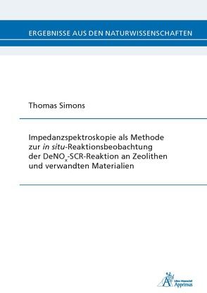 Impedanzspektroskopie als Methode zur in situ-Reaktionsbeobachtung der DeNOx-SCR-Reaktion an Zeolithen und verwandten Materialien von Simons,  Thomas