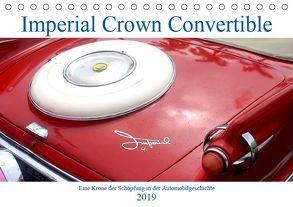 Imperial Crown Convertible – Eine Krone der Schöpfung in der Automobilgeschichte (Tischkalender 2019 DIN A5 quer) von von Loewis of Menar,  Henning