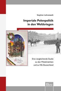 Imperiale Polenpolitik in den Weltkriegen von Lehnstaedt,  Stephan