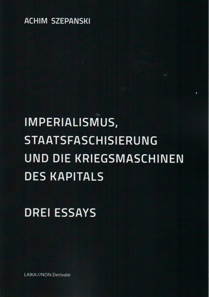 Imperialismus, Staatsfaschisierung und die Kriegsmaschinen des Kapitals von Szepanski,  Achim