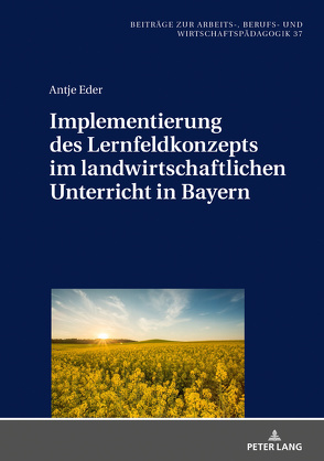 Implementierung des Lernfeldkonzeptes im landwirtschaftlichen Unterricht in Bayern von Eder,  Antje