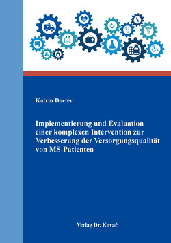 Implementierung und Evaluation einer komplexen Intervention zur Verbesserung der Versorgungsqualität von MS-Patienten von Docter,  Katrin