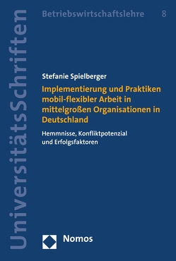 Implementierung und Praktiken mobil-flexibler Arbeit in mittelgroßen Organisationen in Deutschland von Spielberger,  Stefanie