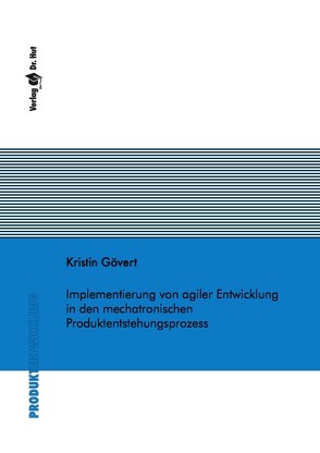 Implementierung von agiler Entwicklung in den mechatronischen Produktentstehungsprozess von Gövert,  Kristin