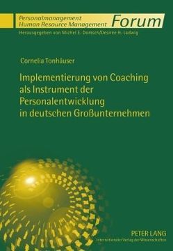 Implementierung von Coaching als Instrument der Personalentwicklung in deutschen Großunternehmen von Tonhäuser,  Cornelia