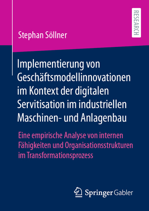 Implementierung von Geschäftsmodellinnovationen im Kontext der digitalen Servitisation im industriellen Maschinen- und Anlagenbau von Söllner,  Stephan