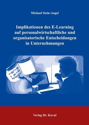 Implikationen des E-Learning auf personalwirtschaftliche und organisatorische Entscheidungen in Unternehmungen von Stein-Angel,  Michael