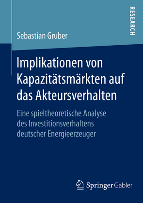 Implikationen von Kapazitätsmärkten auf das Akteursverhalten von Gruber,  Sebastian