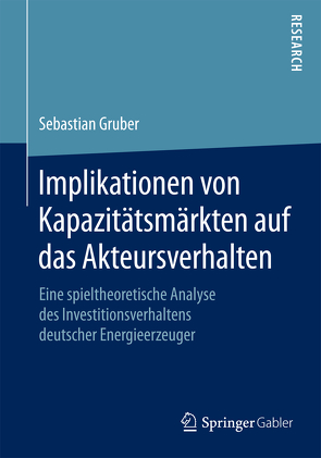 Implikationen von Kapazitätsmärkten auf das Akteursverhalten von Gruber,  Sebastian