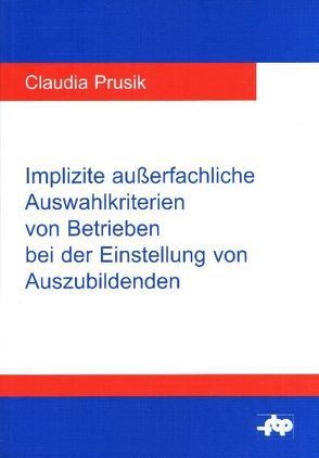 Implizite außerfachliche Auswahlkriterien von Betrieben bei der Einstellung von Auszubildenden von Prusik,  Claudia