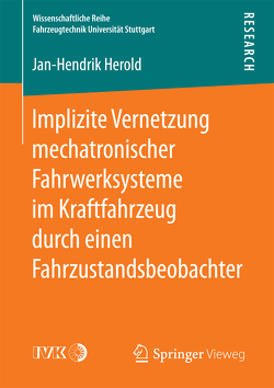 Implizite Vernetzung mechatronischer Fahrwerksysteme im Kraftfahrzeug durch einen Fahrzustandsbeobachter von Herold,  Jan-Hendrik