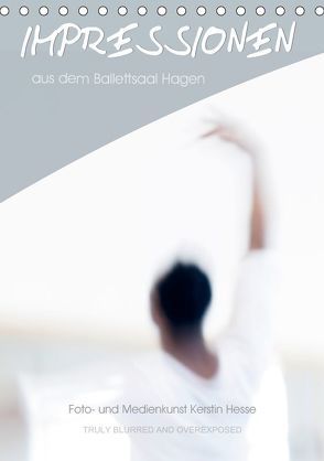 Impressionen aus dem Ballettsaal Hagen (Tischkalender 2019 DIN A5 hoch) von und Medienkunst Kerstin Hesse,  Foto-
