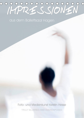 Impressionen aus dem Ballettsaal Hagen (Tischkalender 2022 DIN A5 hoch) von und Medienkunst Kerstin Hesse,  Foto-