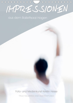 Impressionen aus dem Ballettsaal Hagen (Wandkalender 2022 DIN A4 hoch) von und Medienkunst Kerstin Hesse,  Foto-