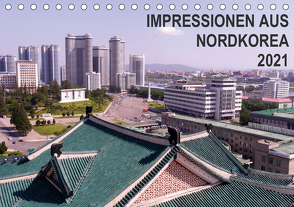 Impressionen aus Nordkorea (Tischkalender 2021 DIN A5 quer) von Geschke,  Sabine