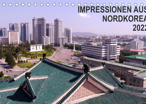 Impressionen aus Nordkorea (Tischkalender 2022 DIN A5 quer) von Geschke,  Sabine