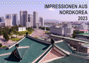 Impressionen aus Nordkorea (Tischkalender 2023 DIN A5 quer) von Geschke,  Sabine