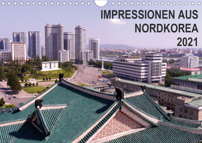 Impressionen aus Nordkorea (Wandkalender 2021 DIN A4 quer) von Geschke,  Sabine