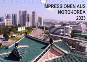 Impressionen aus Nordkorea (Wandkalender 2023 DIN A4 quer) von Geschke,  Sabine