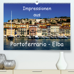 Impressionen aus Portoferrario – Elba (Premium, hochwertiger DIN A2 Wandkalender 2021, Kunstdruck in Hochglanz) von Hampe,  Gabi