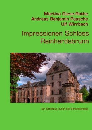 Impressionen Schloss Reinhardsbrunn von Giese-Rothe,  Martina, Paasche Ulf Wirrbach,  Andreas Benjamin