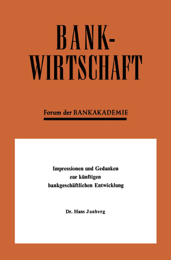 Impressionen und Gedanken zur künftigen bankgeschäftlichen Entwicklung von Janberg,  Hans