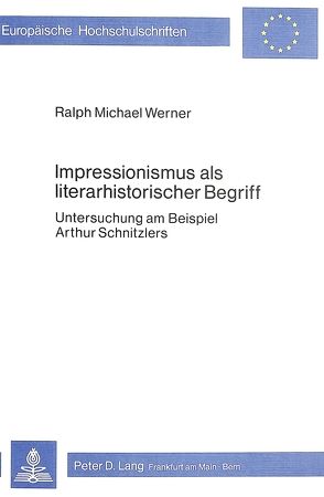 Impressionismus als literarhistorischer Begriff von Werner,  Ralph Michael