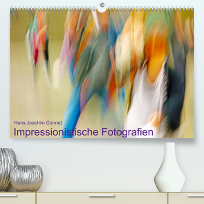Impressionistische Fotografien (Premium, hochwertiger DIN A2 Wandkalender 2022, Kunstdruck in Hochglanz) von Joachim Conrad,  Hans