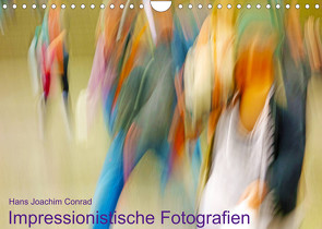 Impressionistische Fotografien (Wandkalender 2023 DIN A4 quer) von Joachim Conrad,  Hans