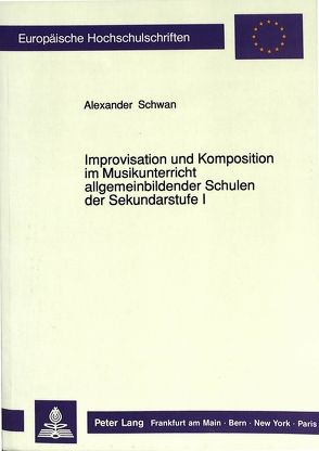 Improvisation und Komposition im Musikunterricht allgemeinbildender Schulen der Sekundarstufe I von Schwan,  Alexander