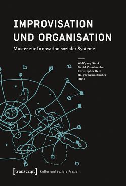 Improvisation und Organisation von Dell,  Christopher, Schmidhuber,  Holger, Stark,  Wolfgang, Vossebrecher,  David