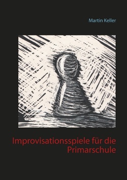 Improvisationsspiele für die Primarschule von Keller,  Martin