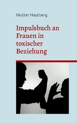 Impulsbuch an Frauen in toxischer Beziehung von Hautberg,  Mutter