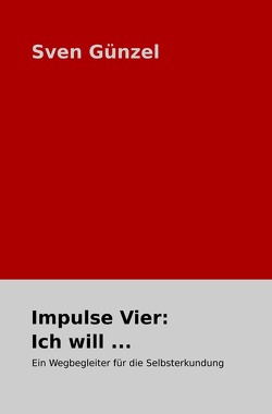 Impulse: / Impulse Vier: Ich will … von Günzel,  Sven