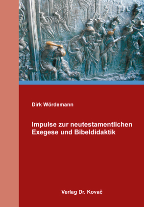 Impulse zur neutestamentlichen Exegese und Bibeldidaktik von Wördemann,  Dirk