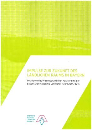 Impulse zur Zukunft des ländlichen Raums in Bayern von Bayerische Akademie Ländlicher Raum e.V., Michaeli,  Mark, Miosga,  Manfred, Schöbel-Rutschmann,  Sören